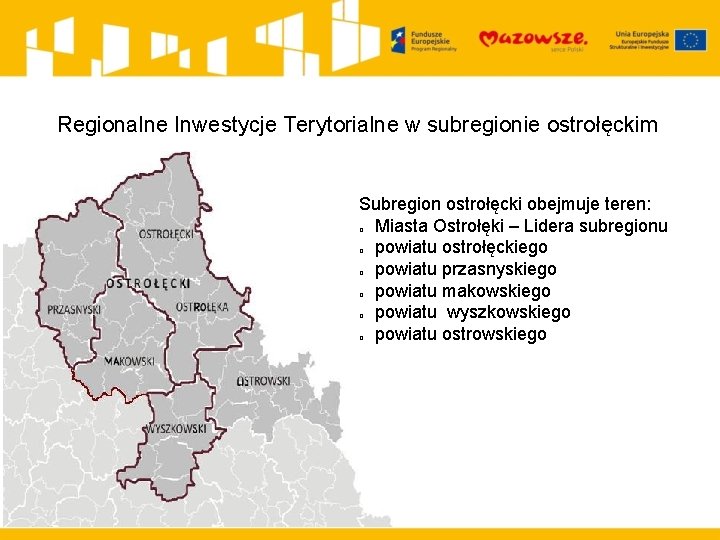 Regionalne Inwestycje Terytorialne w subregionie ostrołęckim Subregion ostrołęcki obejmuje teren: Miasta Ostrołęki – Lidera