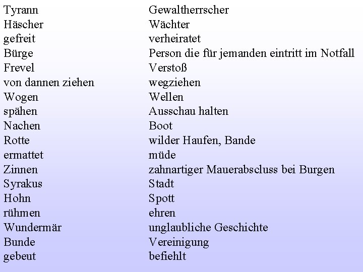 Tyrann Häscher gefreit Bürge Frevel von dannen ziehen Wogen spähen Nachen Rotte ermattet Zinnen
