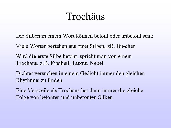 Trochäus Die Silben in einem Wort können betont oder unbetont sein: Viele Wörter bestehen