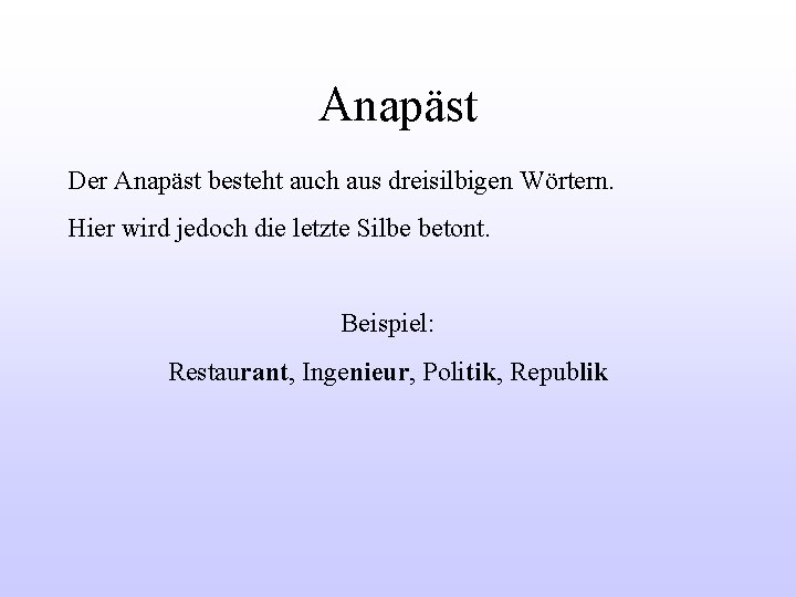 Anapäst Der Anapäst besteht auch aus dreisilbigen Wörtern. Hier wird jedoch die letzte Silbe