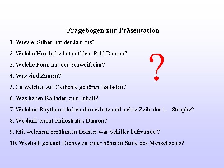 Fragebogen zur Präsentation 1. Wieviel Silben hat der Jambus? 2. Welche Haarfarbe hat auf