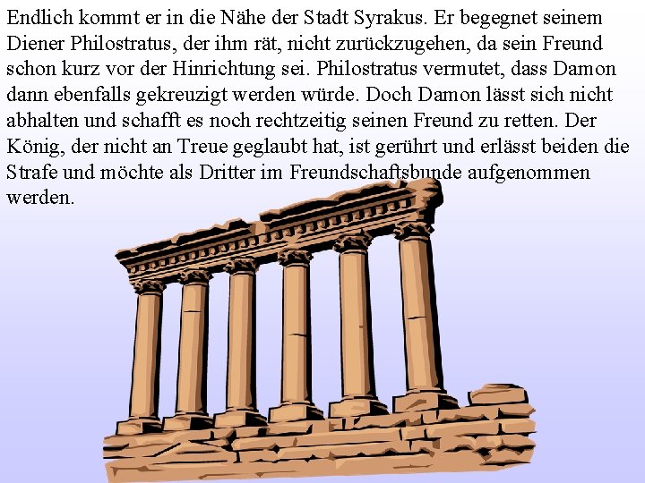 Endlich kommt er in die Nähe der Stadt Syrakus. Er begegnet seinem Diener Philostratus,