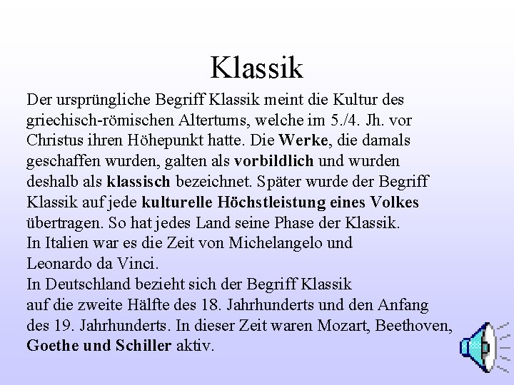 Klassik Der ursprüngliche Begriff Klassik meint die Kultur des griechisch-römischen Altertums, welche im 5.