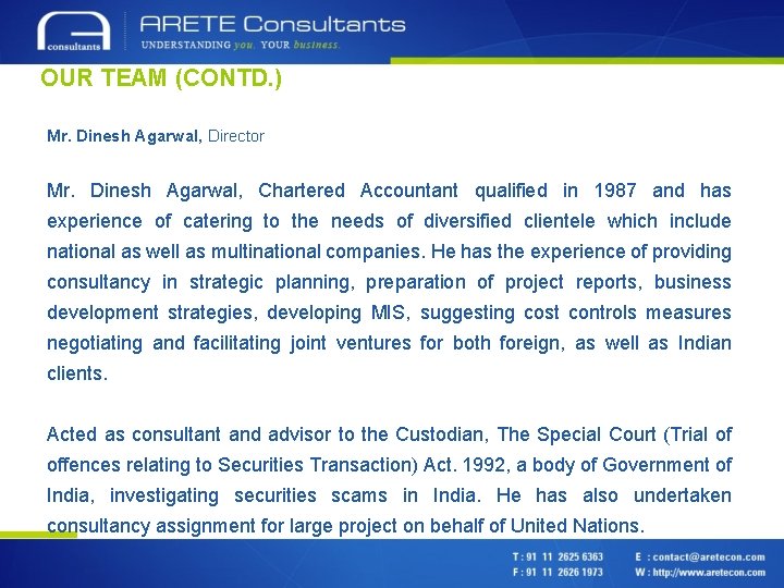 OUR TEAM (CONTD. ) Mr. Dinesh Agarwal, Director Mr. Dinesh Agarwal, Chartered Accountant qualified