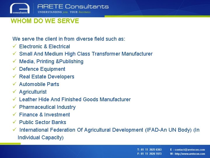 WHOM DO WE SERVE We serve the client in from diverse field such as: