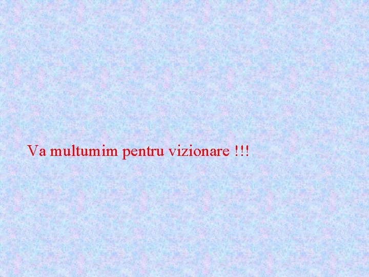 Va multumim pentru vizionare !!! 