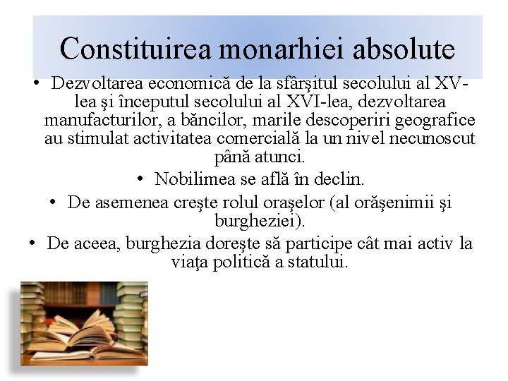 Constituirea monarhiei absolute • Dezvoltarea economică de la sfârşitul secolului al XVlea şi începutul