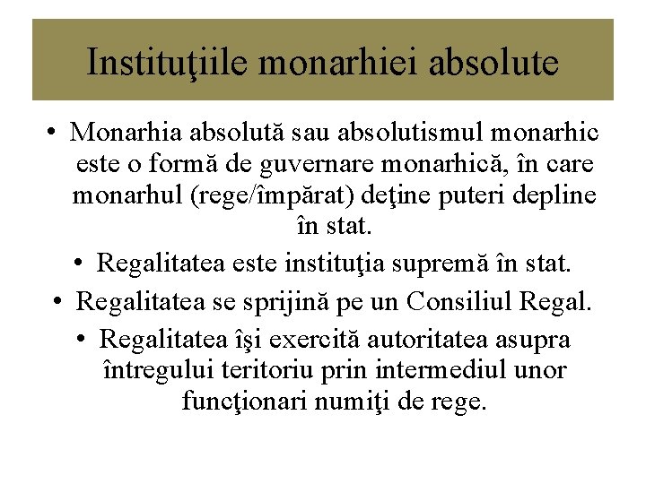 Instituţiile monarhiei absolute • Monarhia absolută sau absolutismul monarhic este o formă de guvernare