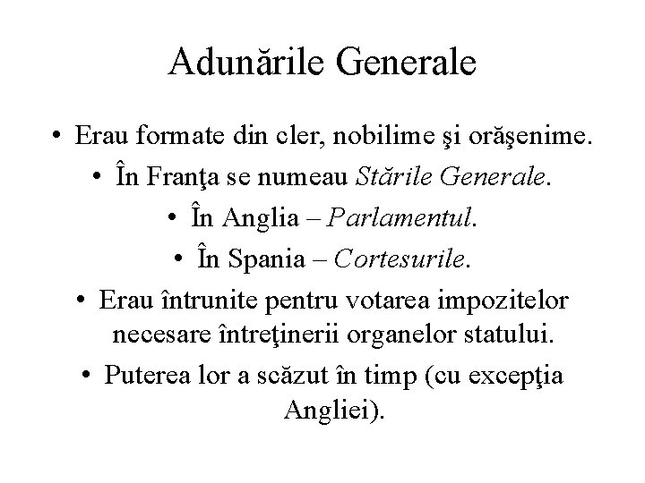 Adunările Generale • Erau formate din cler, nobilime şi orăşenime. • În Franţa se