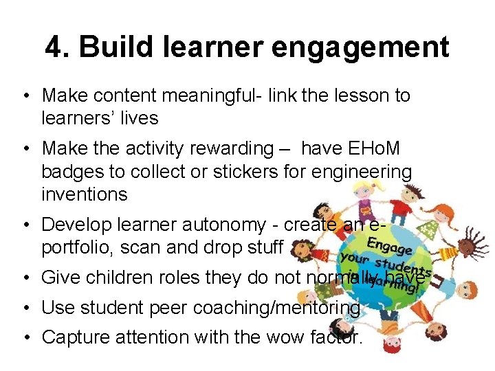 4. Build learner engagement • Make content meaningful- link the lesson to learners’ lives