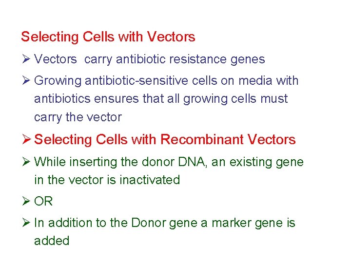 Selecting Cells with Vectors Ø Vectors carry antibiotic resistance genes Ø Growing antibiotic-sensitive cells