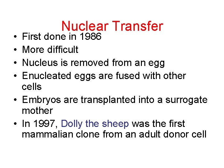  • • Nuclear Transfer First done in 1986 More difficult Nucleus is removed