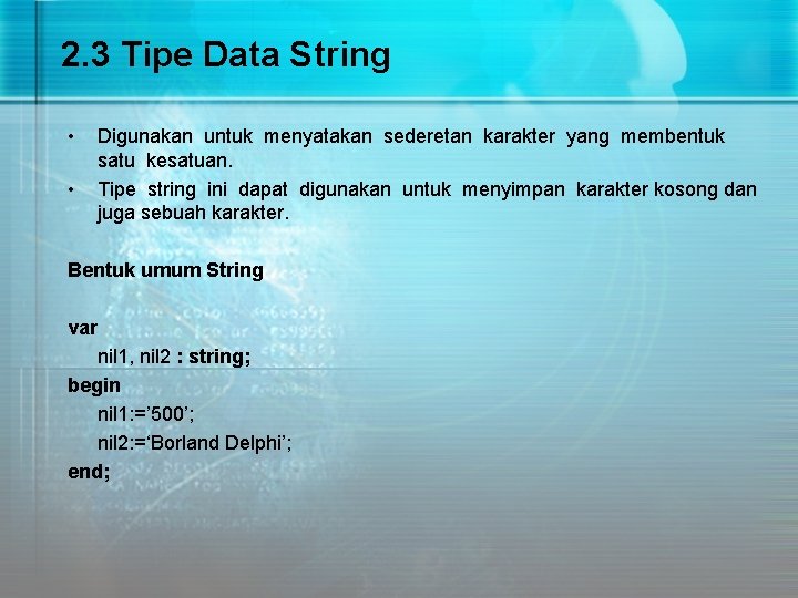 2. 3 Tipe Data String • • Digunakan untuk menyatakan sederetan karakter yang membentuk