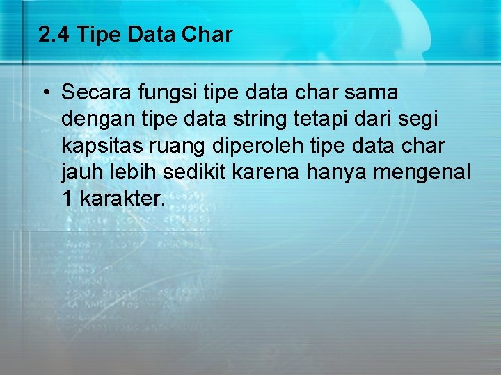 2. 4 Tipe Data Char • Secara fungsi tipe data char sama dengan tipe