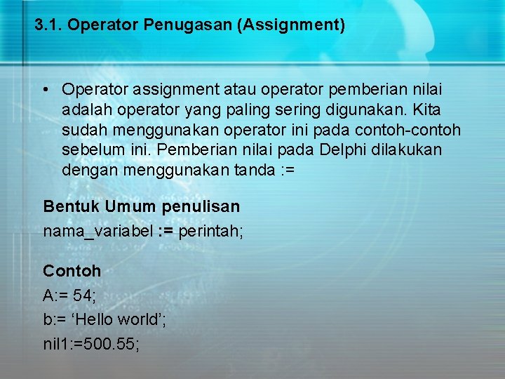 3. 1. Operator Penugasan (Assignment) • Operator assignment atau operator pemberian nilai adalah operator