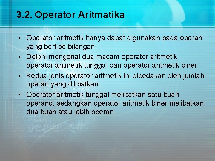 3. 2. Operator Aritmatika • Operator aritmetik hanya dapat digunakan pada operan yang bertipe