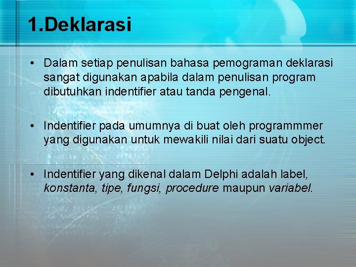 1. Deklarasi • Dalam setiap penulisan bahasa pemograman deklarasi sangat digunakan apabila dalam penulisan