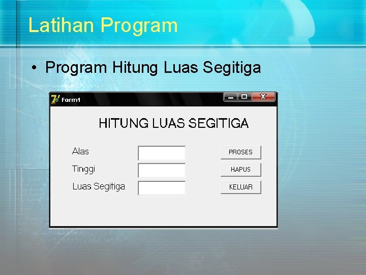 Latihan Program • Program Hitung Luas Segitiga 