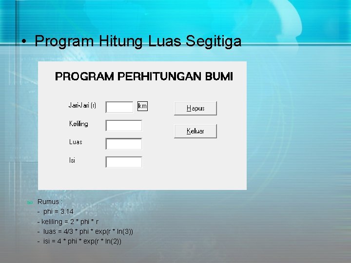  • Program Hitung Luas Segitiga Rumus : - phi = 3. 14 -