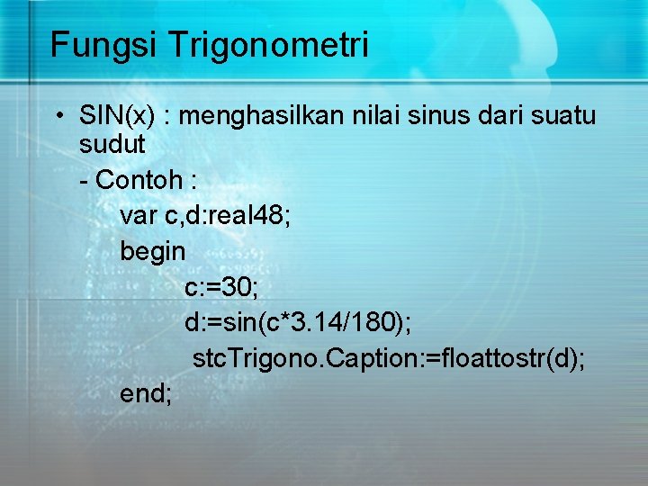 Fungsi Trigonometri • SIN(x) : menghasilkan nilai sinus dari suatu sudut - Contoh :