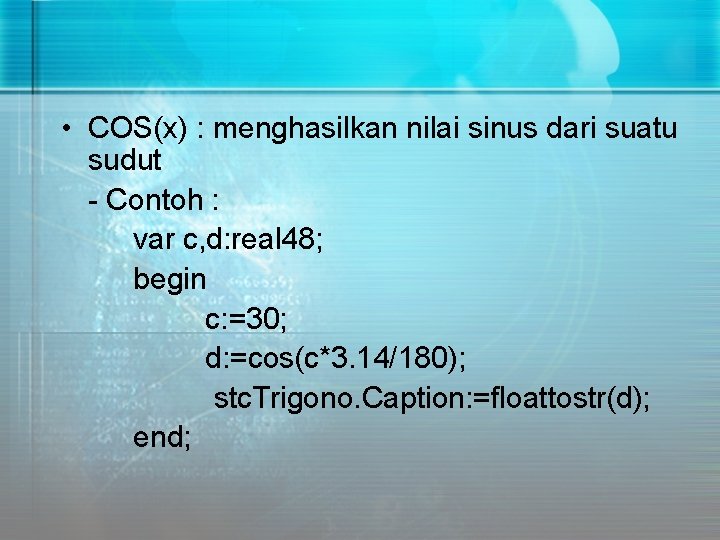  • COS(x) : menghasilkan nilai sinus dari suatu sudut - Contoh : var