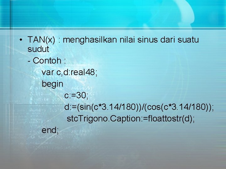  • TAN(x) : menghasilkan nilai sinus dari suatu sudut - Contoh : var