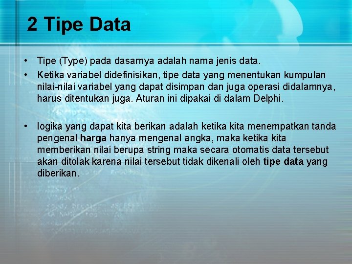 2 Tipe Data • Tipe (Type) pada dasarnya adalah nama jenis data. • Ketika