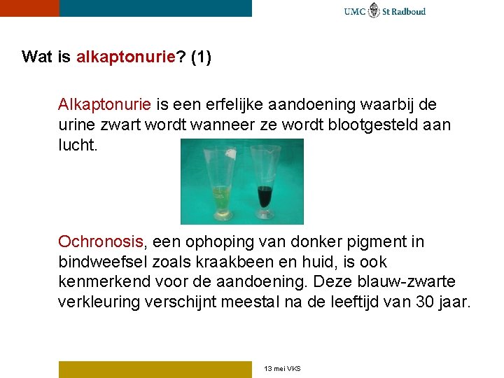 Wat is alkaptonurie? (1) Alkaptonurie is een erfelijke aandoening waarbij de urine zwart wordt