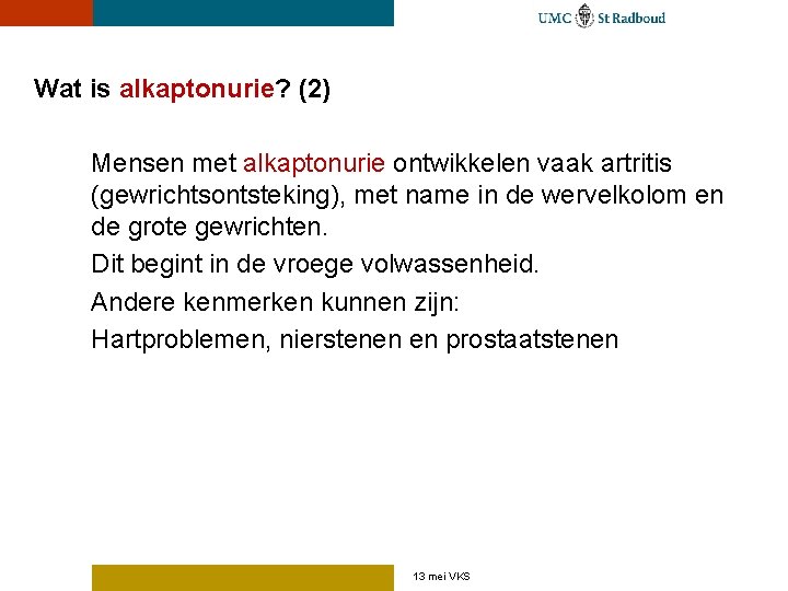 Wat is alkaptonurie? (2) Mensen met alkaptonurie ontwikkelen vaak artritis (gewrichtsontsteking), met name in