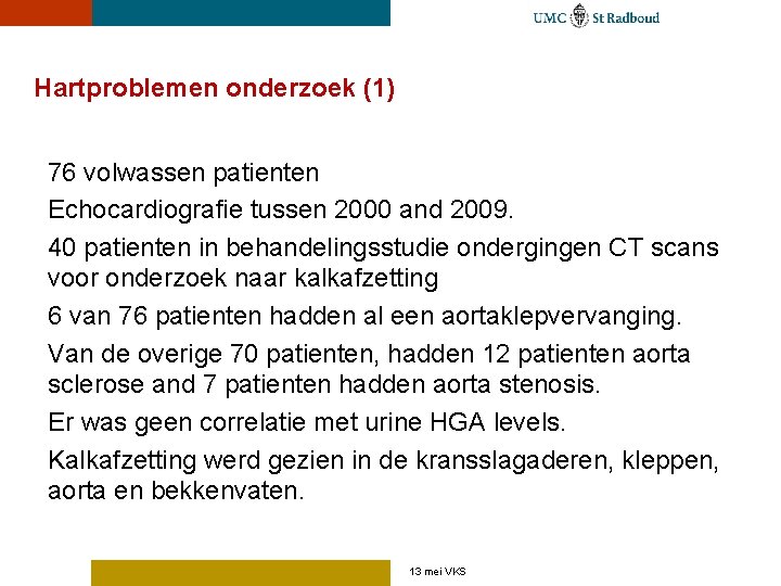 Hartproblemen onderzoek (1) 76 volwassen patienten Echocardiografie tussen 2000 and 2009. 40 patienten in