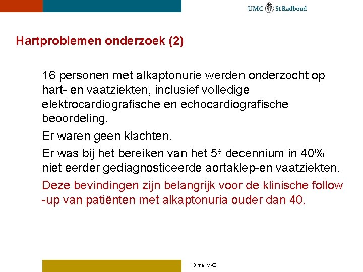 Hartproblemen onderzoek (2) 16 personen met alkaptonurie werden onderzocht op hart- en vaatziekten, inclusief