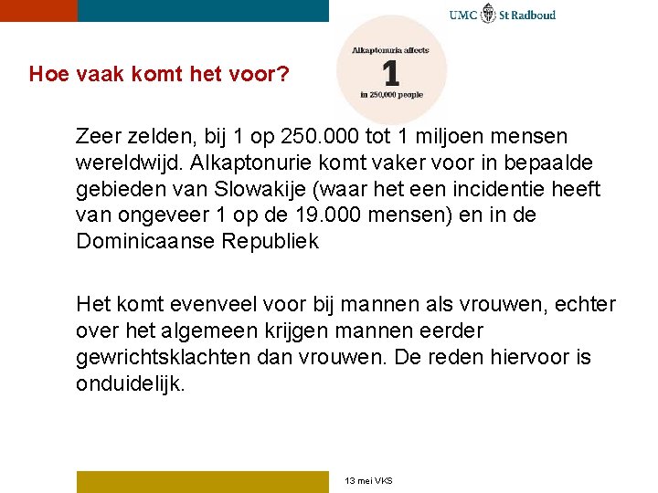 Hoe vaak komt het voor? Zeer zelden, bij 1 op 250. 000 tot 1