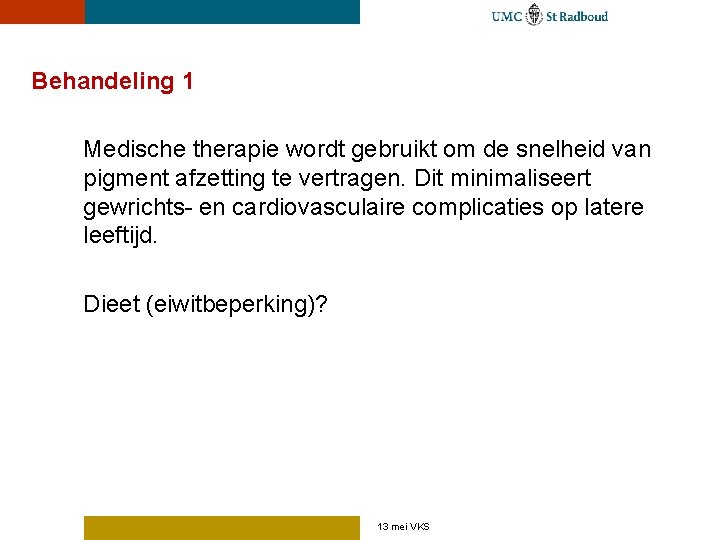 Behandeling 1 Medische therapie wordt gebruikt om de snelheid van pigment afzetting te vertragen.