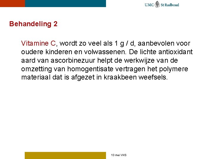 Behandeling 2 Vitamine C, wordt zo veel als 1 g / d, aanbevolen voor