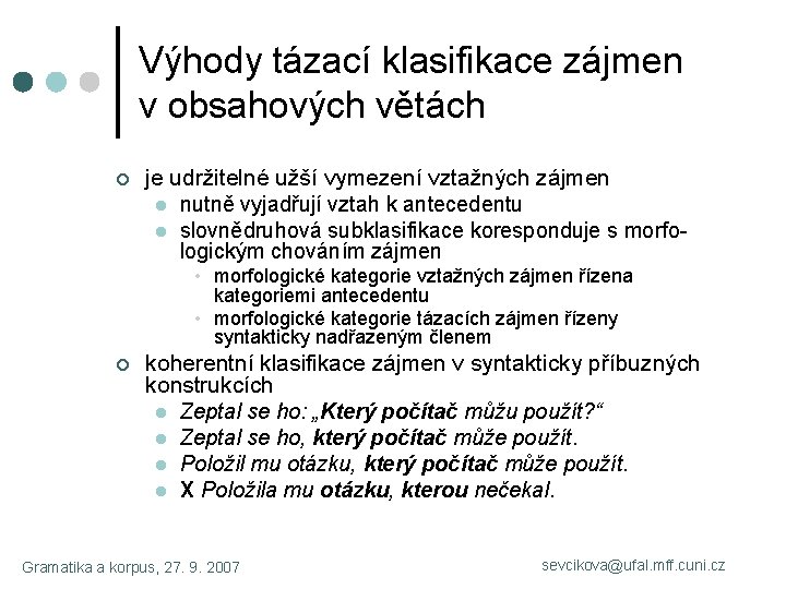 Výhody tázací klasifikace zájmen v obsahových větách ¢ je udržitelné užší vymezení vztažných zájmen