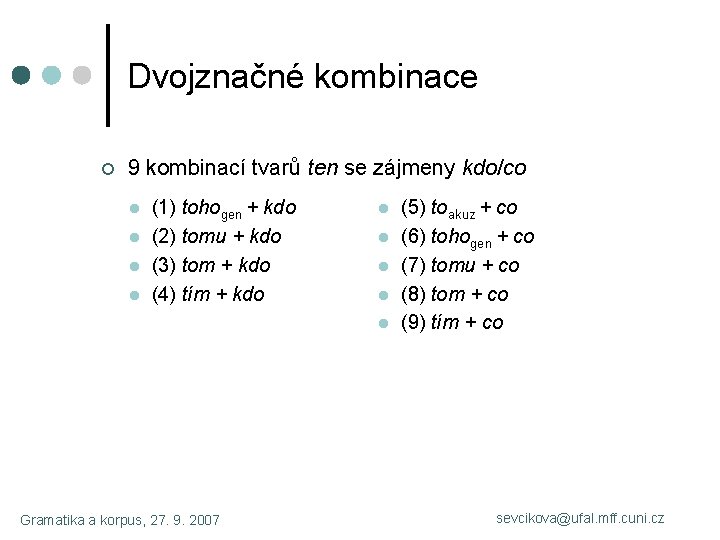 Dvojznačné kombinace ¢ 9 kombinací tvarů ten se zájmeny kdo/co l l (1) tohogen