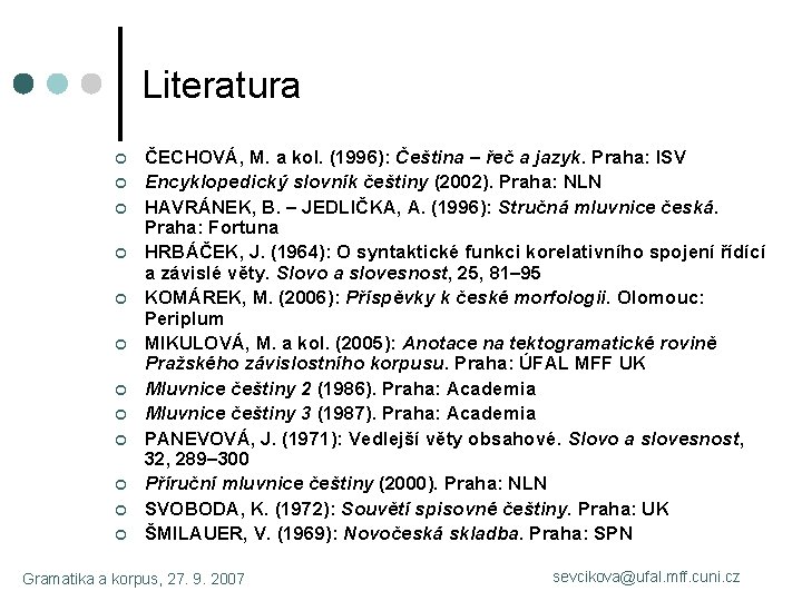 Literatura ¢ ¢ ¢ ČECHOVÁ, M. a kol. (1996): Čeština – řeč a jazyk.