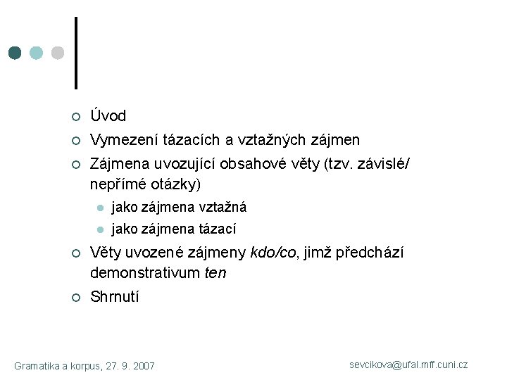 ¢ Úvod ¢ Vymezení tázacích a vztažných zájmen ¢ Zájmena uvozující obsahové věty (tzv.