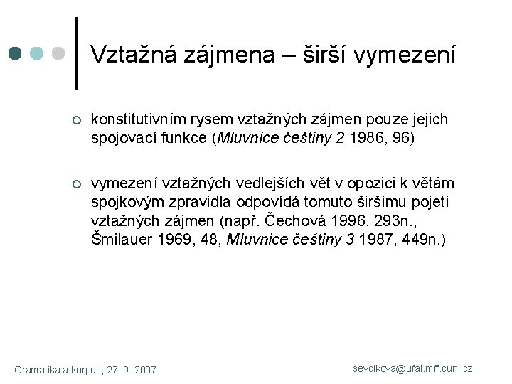 Vztažná zájmena – širší vymezení ¢ konstitutivním rysem vztažných zájmen pouze jejich spojovací funkce