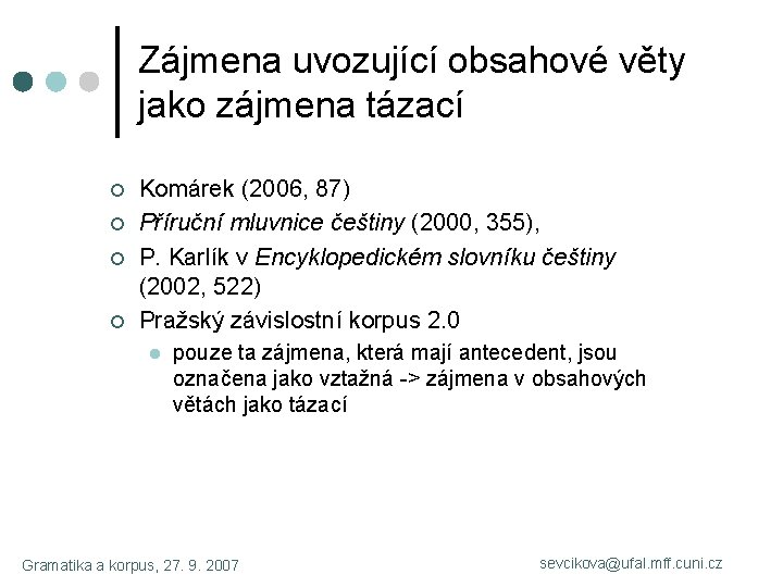 Zájmena uvozující obsahové věty jako zájmena tázací ¢ ¢ Komárek (2006, 87) Příruční mluvnice