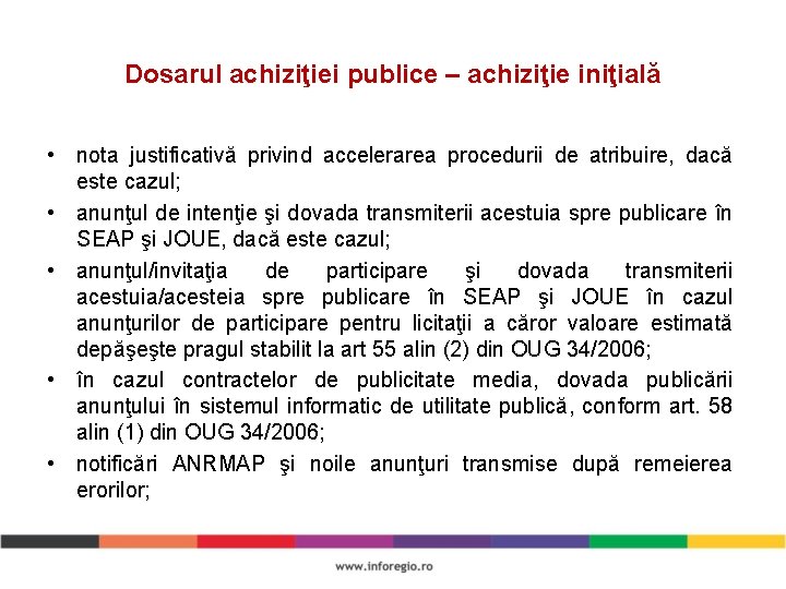 Dosarul achiziţiei publice – achiziţie iniţială • nota justificativă privind accelerarea procedurii de atribuire,