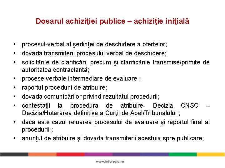 Dosarul achiziţiei publice – achiziţie iniţială • procesul-verbal al şedinţei de deschidere a ofertelor;