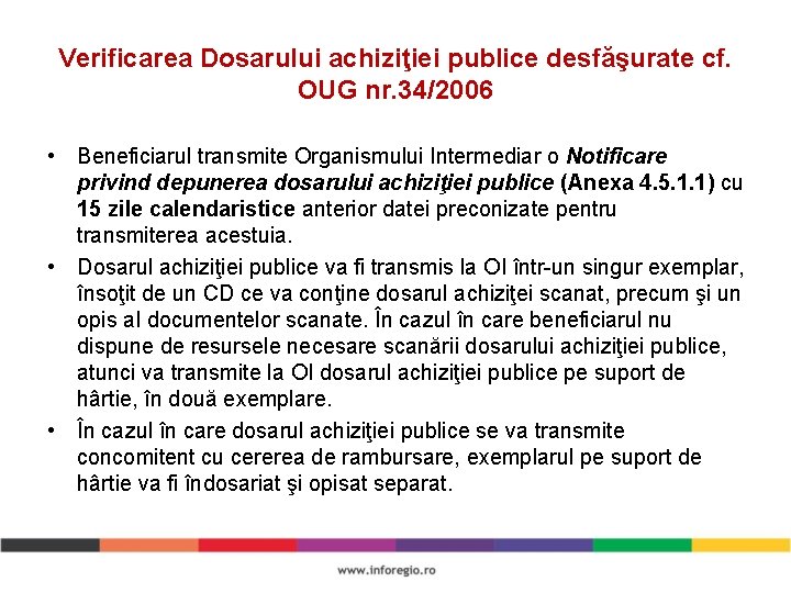 Verificarea Dosarului achiziţiei publice desfăşurate cf. OUG nr. 34/2006 • Beneficiarul transmite Organismului Intermediar