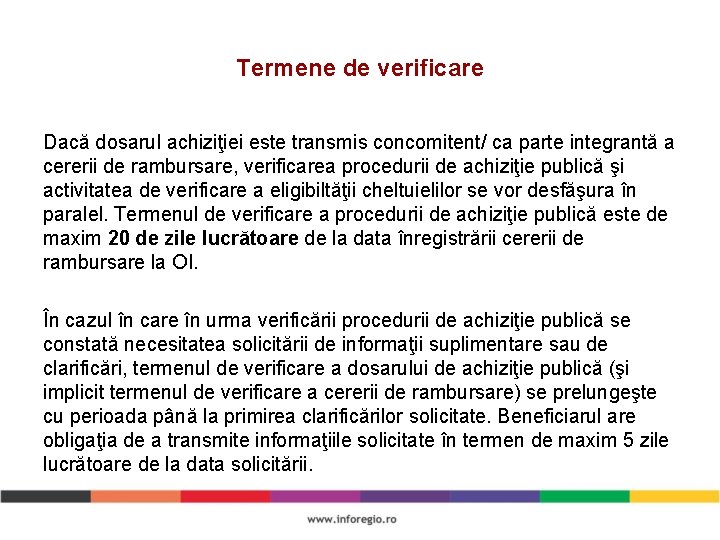 Termene de verificare Dacă dosarul achiziţiei este transmis concomitent/ ca parte integrantă a cererii