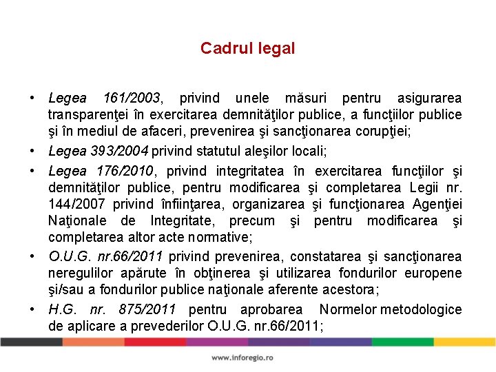 Cadrul legal • Legea 161/2003, privind unele măsuri pentru asigurarea transparenţei în exercitarea demnităţilor