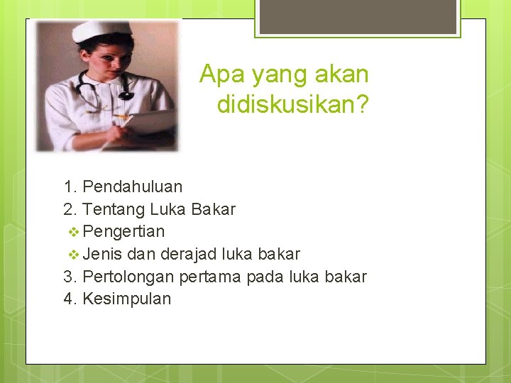 Apa yang akan didiskusikan? 1. Pendahuluan 2. Tentang Luka Bakar v Pengertian v Jenis