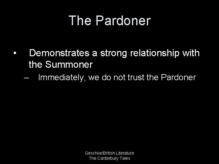 The Pardoner • Demonstrates a strong relationship with the Summoner – Immediately, we do