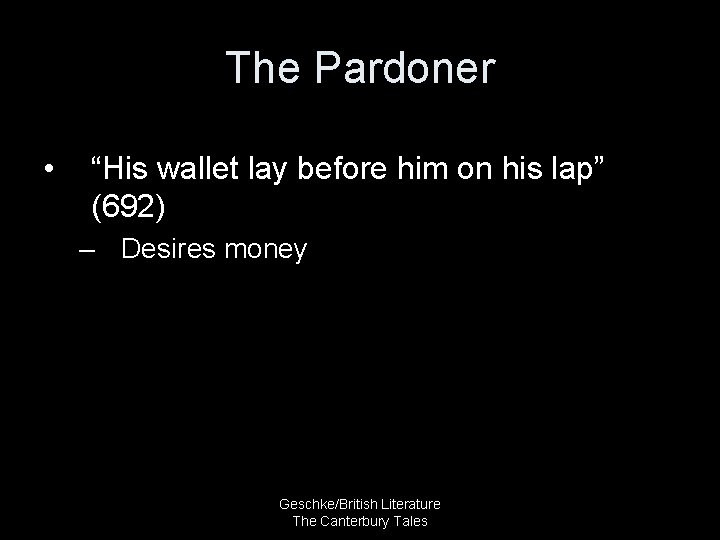 The Pardoner • “His wallet lay before him on his lap” (692) – Desires