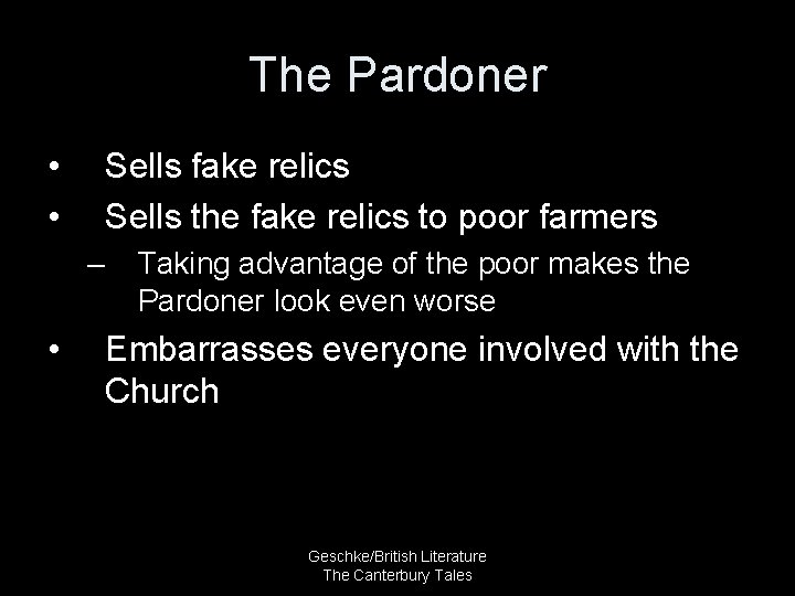 The Pardoner • • Sells fake relics Sells the fake relics to poor farmers