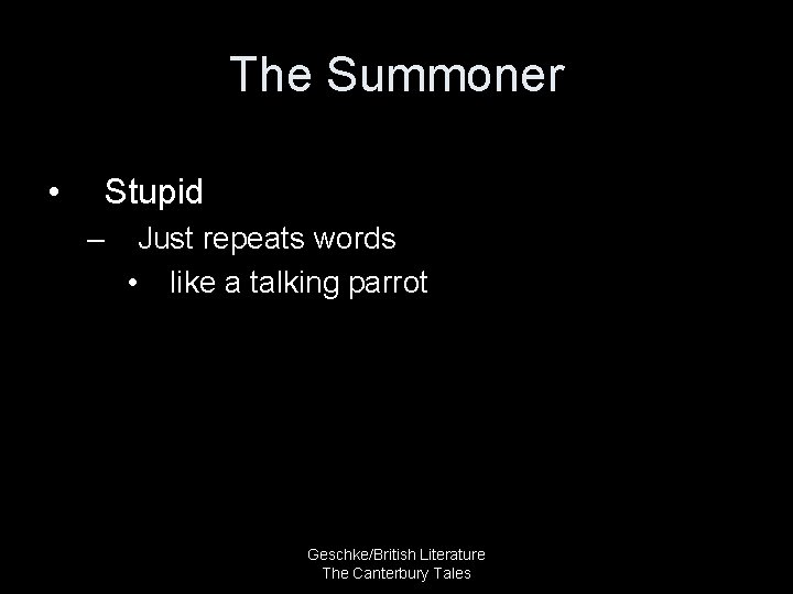 The Summoner • Stupid – Just repeats words • like a talking parrot Geschke/British